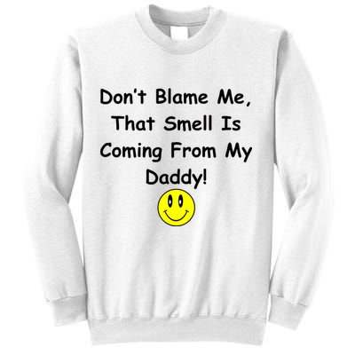 Don't Blame Me Smelly Daddy Sweatshirt