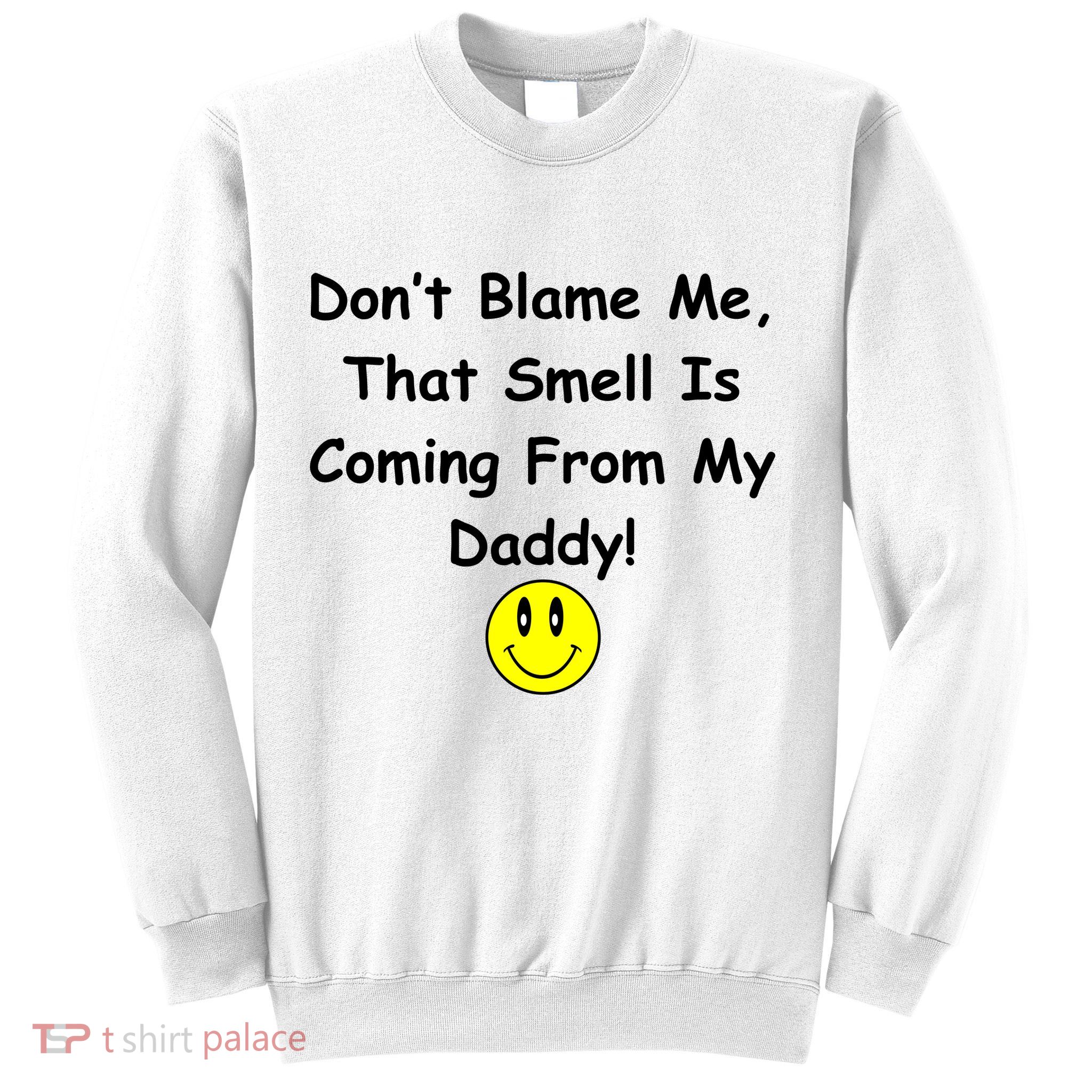 Don't Blame Me Smelly Daddy Sweatshirt