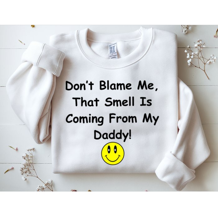 Don't Blame Me Smelly Daddy Sweatshirt