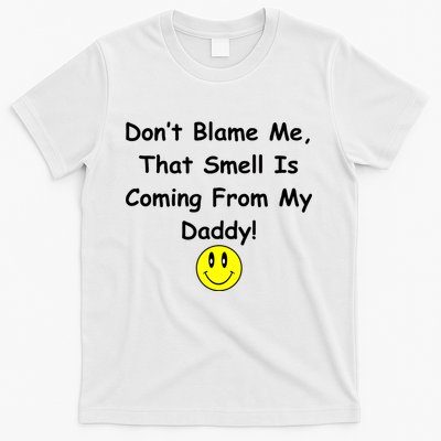 Don't Blame Me Smelly Daddy T-Shirt