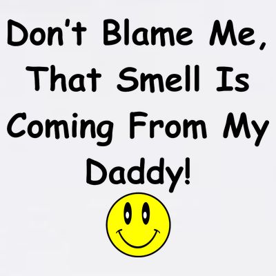 Don't Blame Me Smelly Daddy T-Shirt