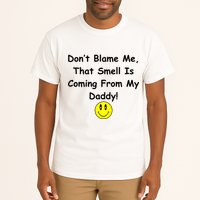 Don't Blame Me Smelly Daddy Tall T-Shirt