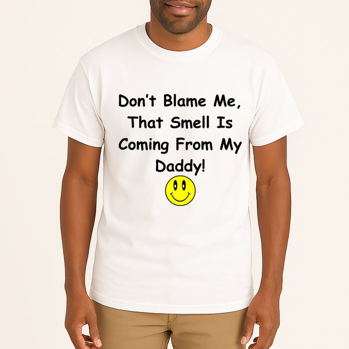 Don't Blame Me Smelly Daddy Tall T-Shirt