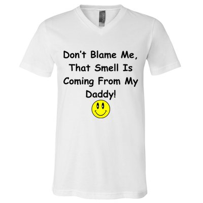 Don't Blame Me Smelly Daddy V-Neck T-Shirt