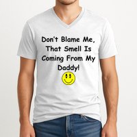 Don't Blame Me Smelly Daddy V-Neck T-Shirt