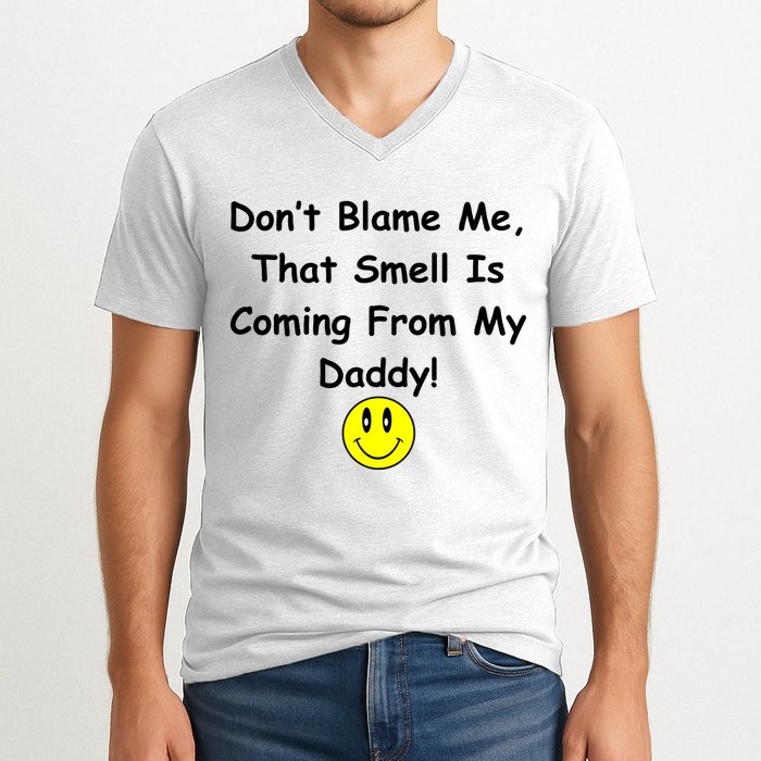 Don't Blame Me Smelly Daddy V-Neck T-Shirt