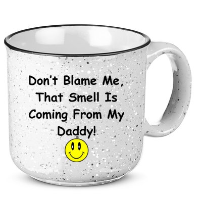 Don't Blame Me Smelly Daddy 15oz Campfire Ceramic Mug