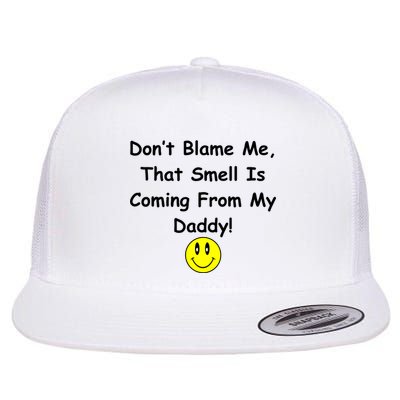 Don't Blame Me Smelly Daddy Flat Bill Trucker Hat