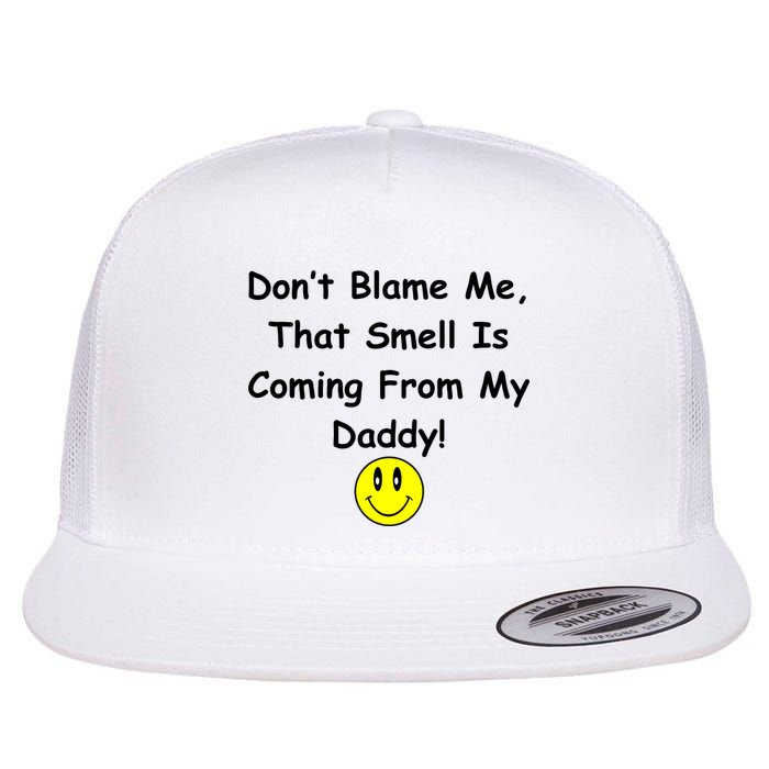 Don't Blame Me Smelly Daddy Flatbill Hat