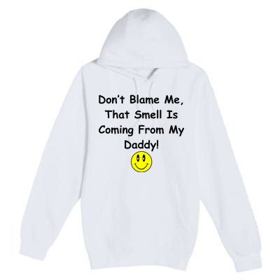 Don't Blame Me Smelly Daddy Premium Pullover Hoodie