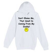 Don't Blame Me Smelly Daddy Premium Pullover Hoodie