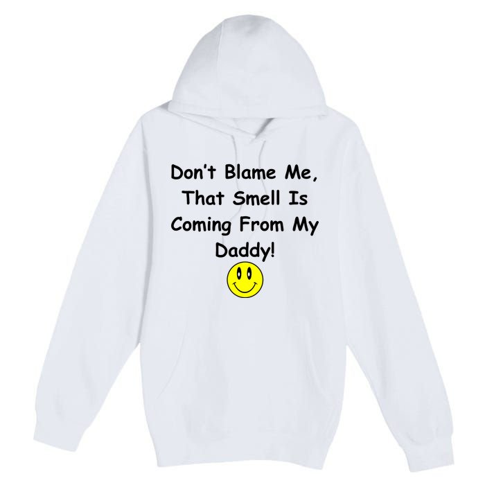 Don't Blame Me Smelly Daddy Premium Pullover Hoodie