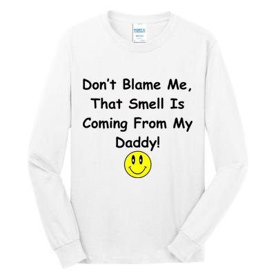 Don't Blame Me Smelly Daddy Tall Long Sleeve T-Shirt