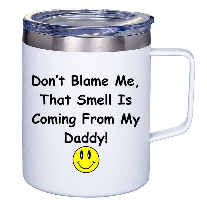 Don't Blame Me Smelly Daddy 12oz Stainless Steel Coffee Mug