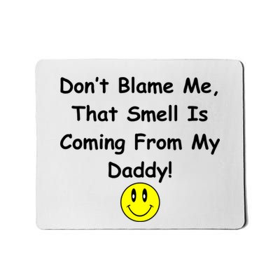 Don't Blame Me Smelly Daddy Mousepad