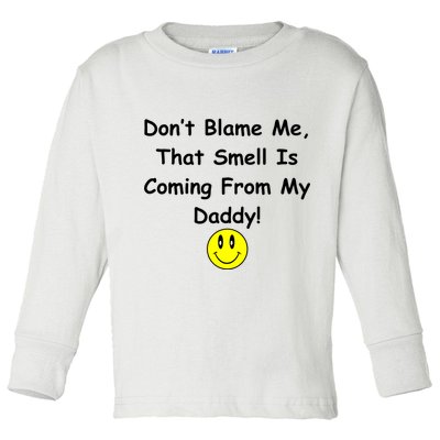 Don't Blame Me Smelly Daddy Toddler Long Sleeve Shirt