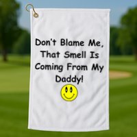 Don't Blame Me Smelly Daddy Golf Towel
