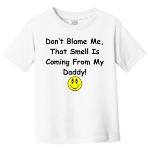 Don't Blame Me Smelly Daddy Toddler T-Shirt