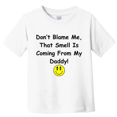 Don't Blame Me Smelly Daddy Toddler T-Shirt