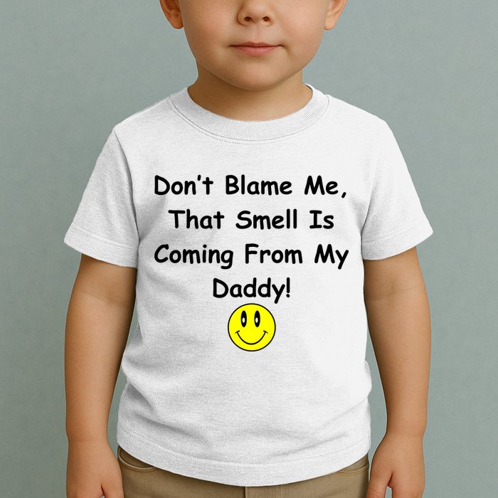Don't Blame Me Smelly Daddy Toddler T-Shirt