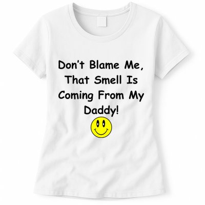 Don't Blame Me Smelly Daddy Womens T-Shirt