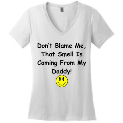 Don't Blame Me Smelly Daddy Women's V-Neck T-Shirt