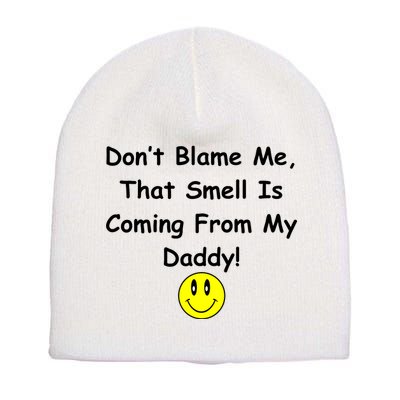 Don't Blame Me Smelly Daddy Short Acrylic Beanie