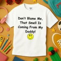 Don't Blame Me Smelly Daddy Kids T-Shirt