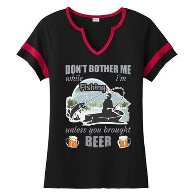 Don't Bother Me While I'm Fishing Beer Ladies Halftime Notch Neck Tee