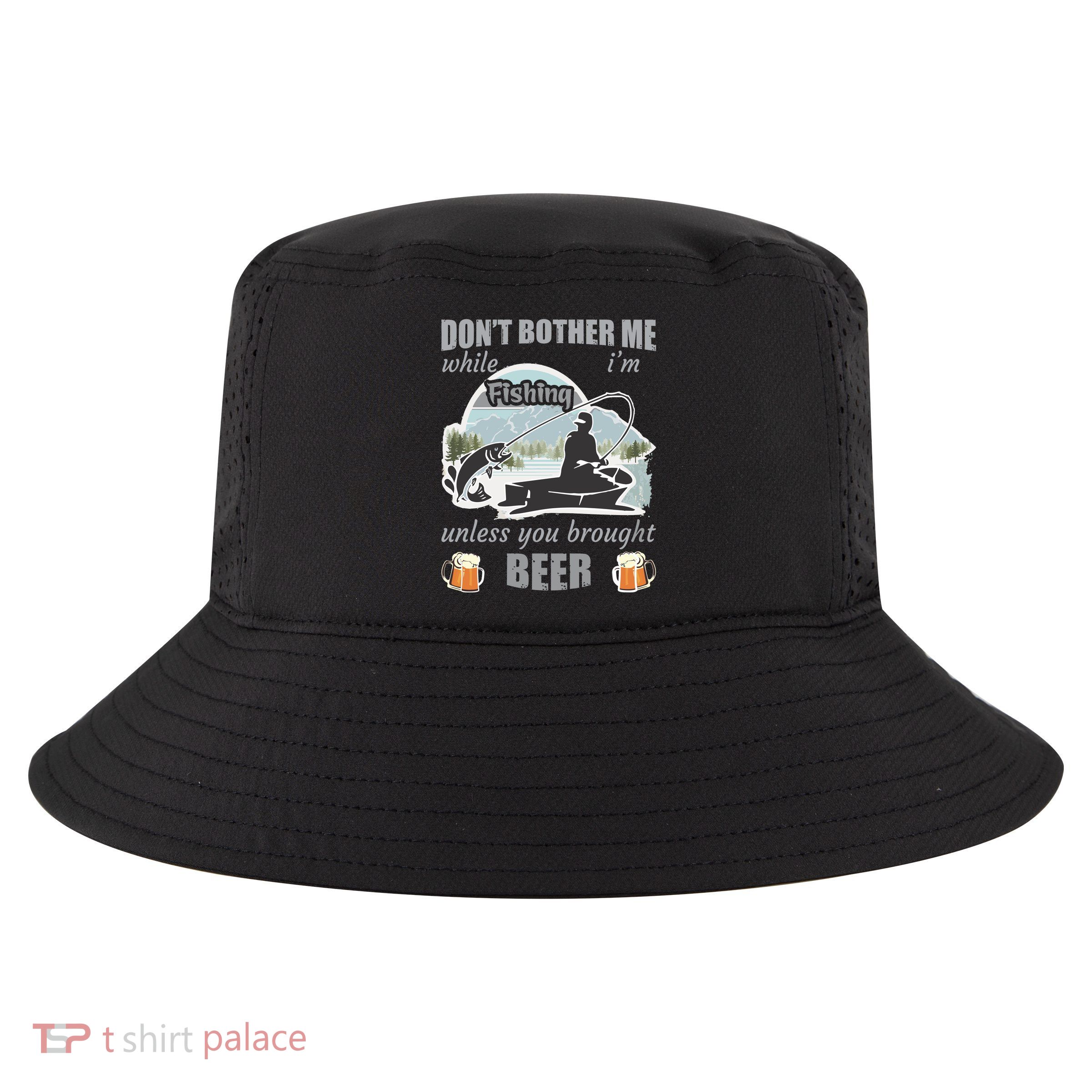 Don't Bother Me While I'm Fishing Beer Cool Comfort Performance Bucket Hat