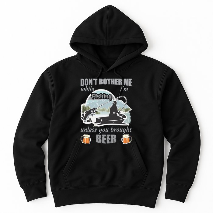 Don't Bother Me While I'm Fishing Beer Hoodie