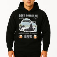 Don't Bother Me While I'm Fishing Beer Hoodie