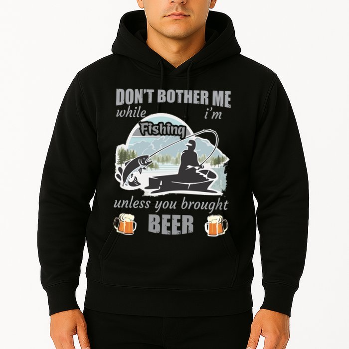 Don't Bother Me While I'm Fishing Beer Hoodie