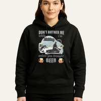 Don't Bother Me While I'm Fishing Beer Hoodie