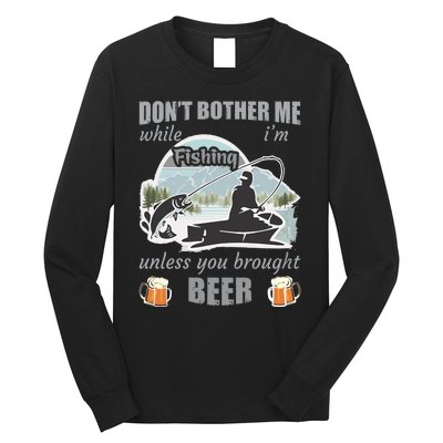 Don't Bother Me While I'm Fishing Beer Long Sleeve Shirt