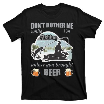 Don't Bother Me While I'm Fishing Beer T-Shirt