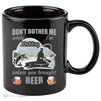 Don't Bother Me While I'm Fishing Beer 11oz C Handle Ceramic Mug