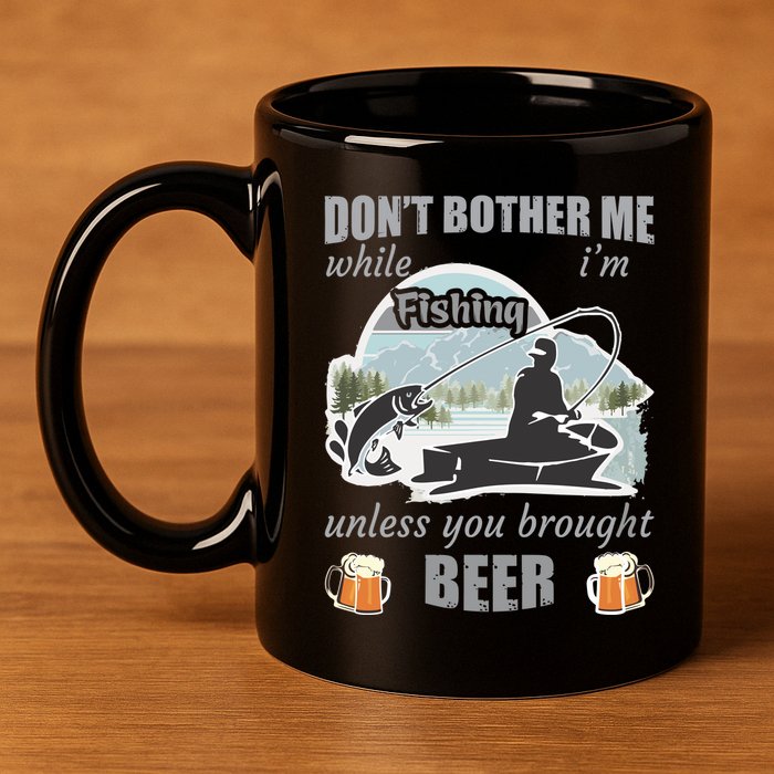 Don't Bother Me While I'm Fishing Beer 11oz C Handle Ceramic Mug