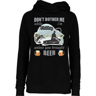 Don't Bother Me While I'm Fishing Beer Womens Funnel Neck Pullover Hood