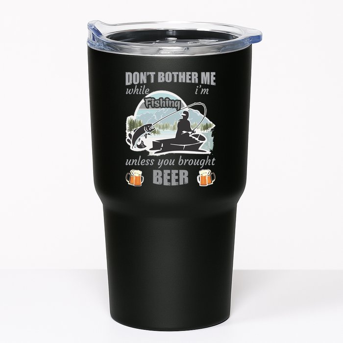 Don't Bother Me While I'm Fishing Beer Tumbler
