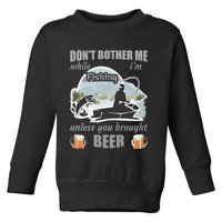 Don't Bother Me While I'm Fishing Beer Toddler Sweatshirt