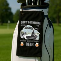 Don't Bother Me While I'm Fishing Beer Golf Towel