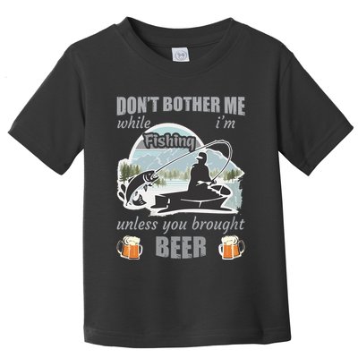 Don't Bother Me While I'm Fishing Beer Toddler T-Shirt