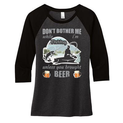 Don't Bother Me While I'm Fishing Beer Women's Tri-Blend 3/4-Sleeve Raglan Shirt