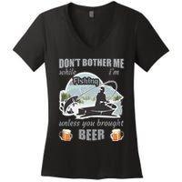 Don't Bother Me While I'm Fishing Beer Women's V-Neck T-Shirt