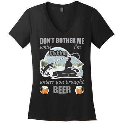 Don't Bother Me While I'm Fishing Beer Women's V-Neck T-Shirt