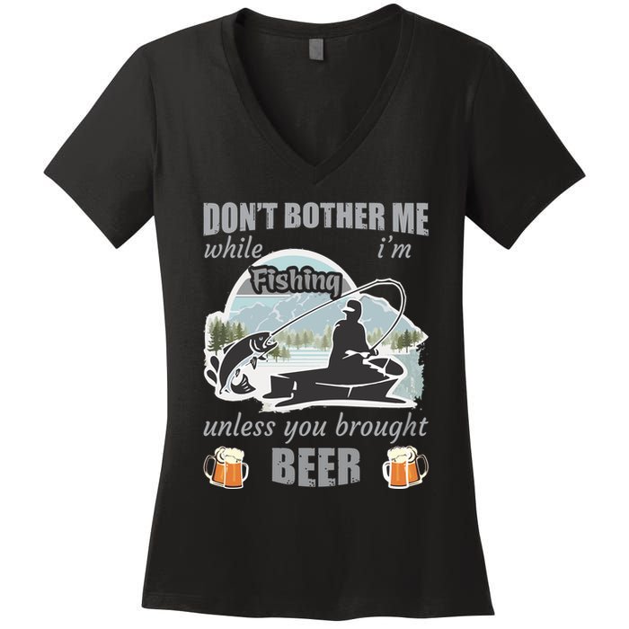Don't Bother Me While I'm Fishing Beer Women's V-Neck T-Shirt