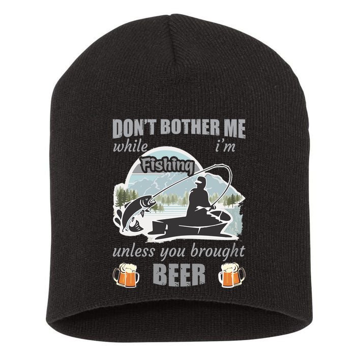 Don't Bother Me While I'm Fishing Beer Short Acrylic Beanie