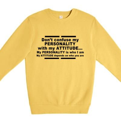 Don't Confuse My Personality With My Attitude Premium Crewneck Sweatshirt