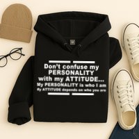 Don't Confuse My Personality With My Attitude Hoodie